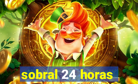 sobral 24 horas